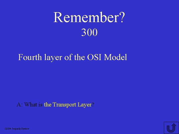 Remember? 300 Fourth layer of the OSI Model A: What is the Transport Layer?