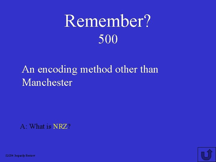 Remember? 500 An encoding method other than Manchester A: What is NRZ? S 2