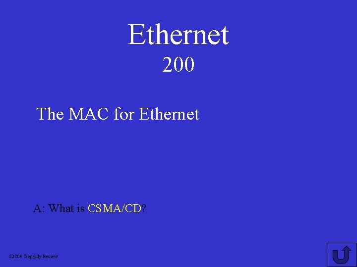 Ethernet 200 The MAC for Ethernet A: What is CSMA/CD? S 2 C 04