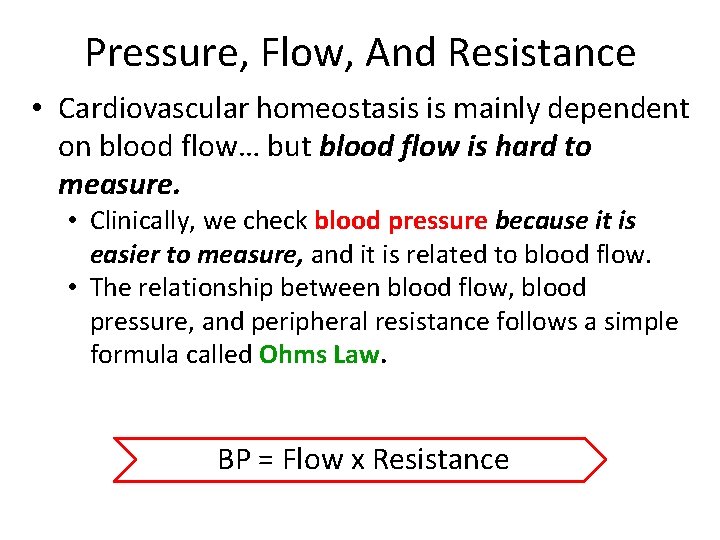 Pressure, Flow, And Resistance • Cardiovascular homeostasis is mainly dependent on blood flow… but