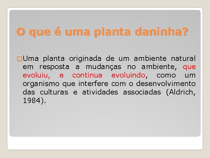 O que é uma planta daninha? � Uma planta originada de um ambiente natural