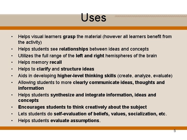 Uses • • • Helps visual learners grasp the material (however all learners benefit