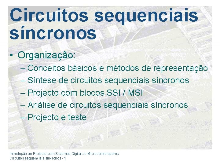 Circuitos sequenciais síncronos • Organização: – Conceitos básicos e métodos de representação – Síntese