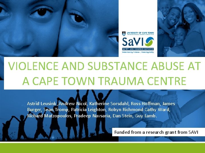 VIOLENCE AND SUBSTANCE ABUSE AT A CAPE TOWN TRAUMA CENTRE Astrid Leusink , Andrew