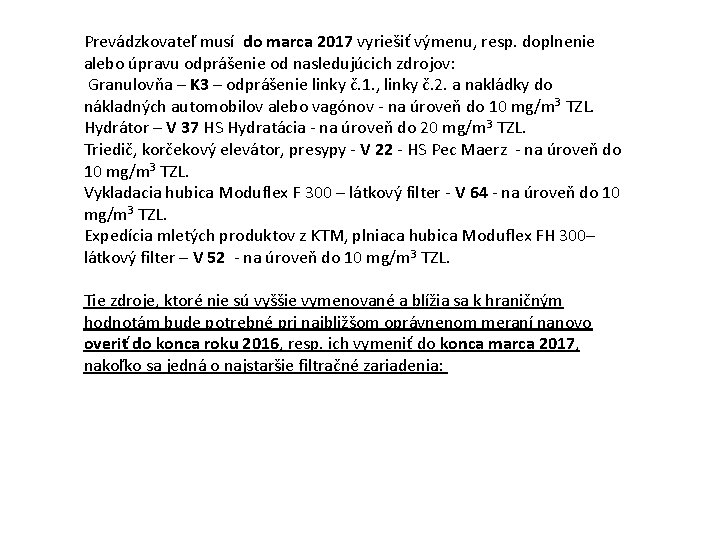 Prevádzkovateľ musí do marca 2017 vyriešiť výmenu, resp. doplnenie alebo úpravu odprášenie od nasledujúcich