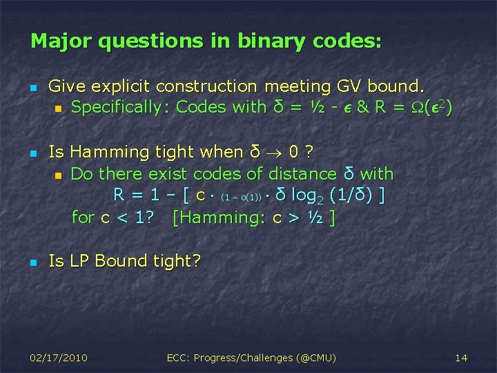 Major questions in binary codes: n n n Give explicit construction meeting GV bound.