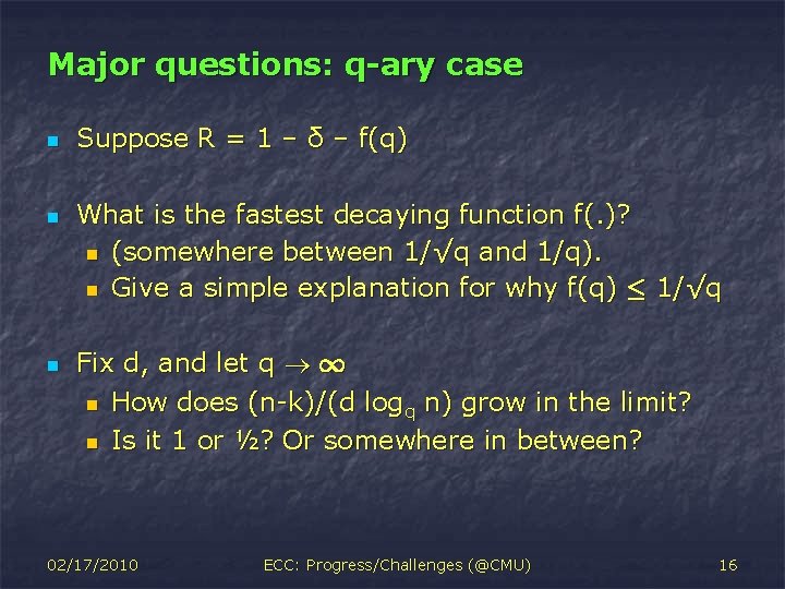 Major questions: q-ary case n n n Suppose R = 1 – δ –