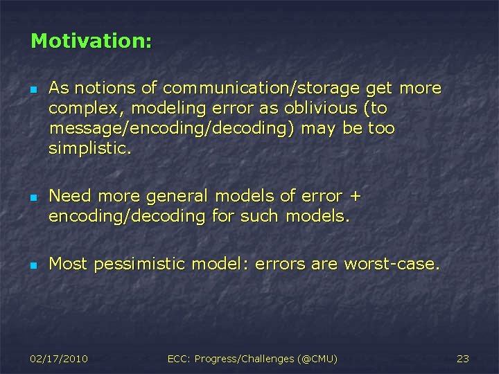 Motivation: n n n As notions of communication/storage get more complex, modeling error as