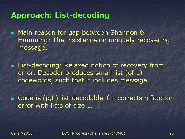 Approach: List-decoding n n n Main reason for gap between Shannon & Hamming: The