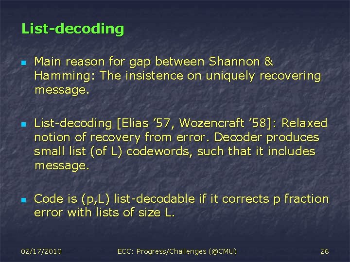 List-decoding n n n Main reason for gap between Shannon & Hamming: The insistence