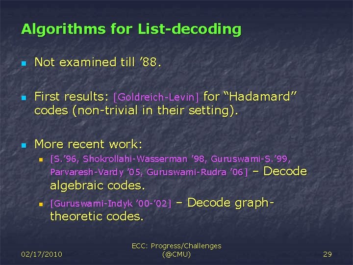 Algorithms for List-decoding n n n Not examined till ’ 88. First results: [Goldreich-Levin]