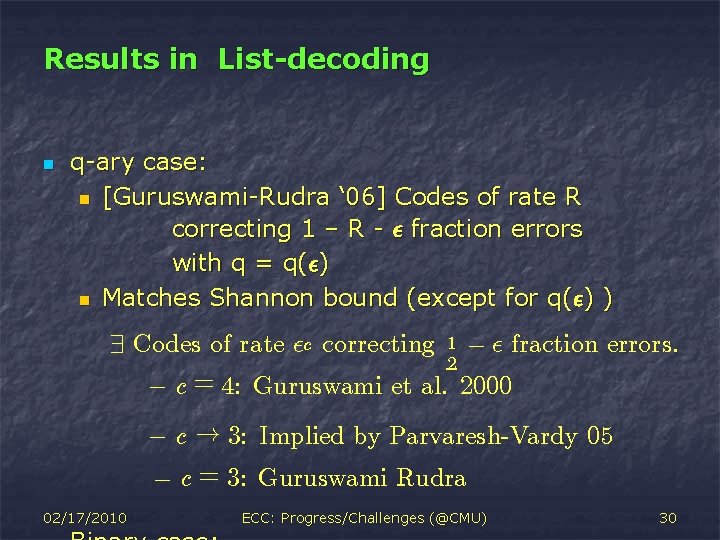 Results in List-decoding n q-ary case: n [Guruswami-Rudra ‘ 06] Codes of rate R