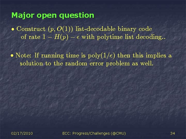 Major open question ² Construct (p; O(1)) list-decodable binary code of rate 1 ¡