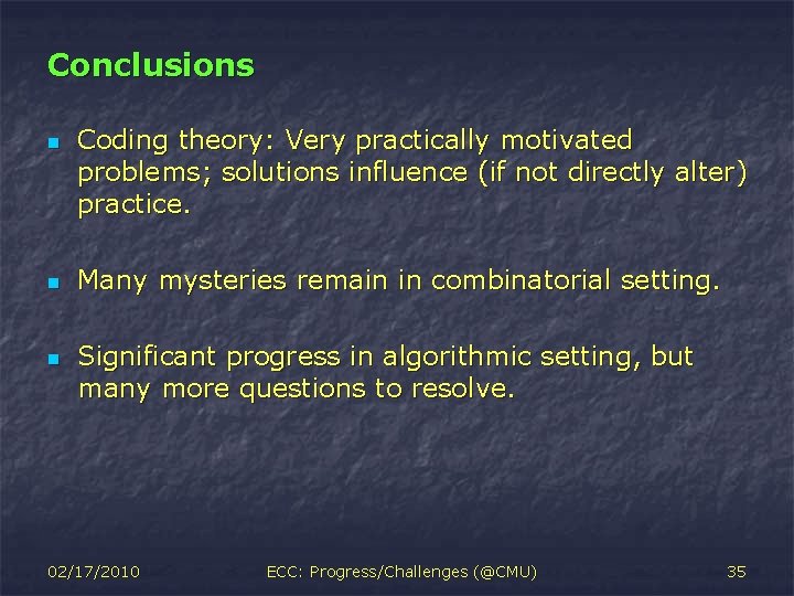 Conclusions n n n Coding theory: Very practically motivated problems; solutions influence (if not