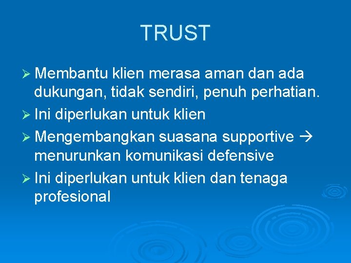 TRUST Ø Membantu klien merasa aman dan ada dukungan, tidak sendiri, penuh perhatian. Ø