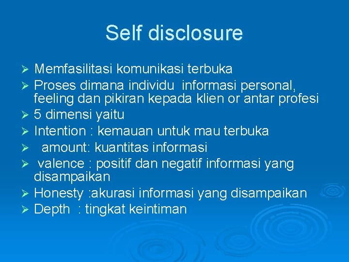 Self disclosure Memfasilitasi komunikasi terbuka Proses dimana individu informasi personal, feeling dan pikiran kepada