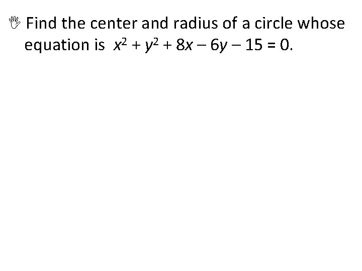  Find the center and radius of a circle whose equation is x 2