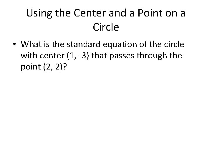 Using the Center and a Point on a Circle • What is the standard