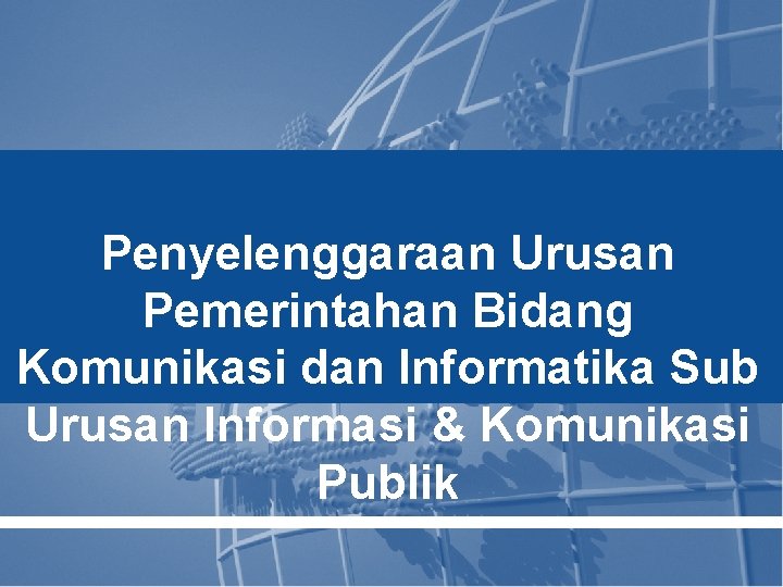 Penyelenggaraan Urusan Pemerintahan Bidang Komunikasi dan Informatika Sub Urusan Informasi & Komunikasi Publik 