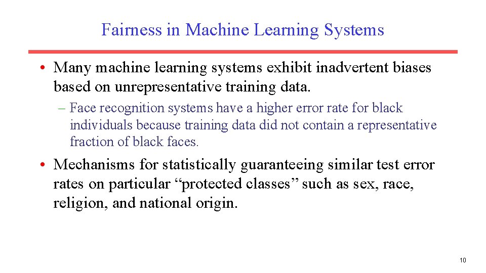 Fairness in Machine Learning Systems • Many machine learning systems exhibit inadvertent biases based