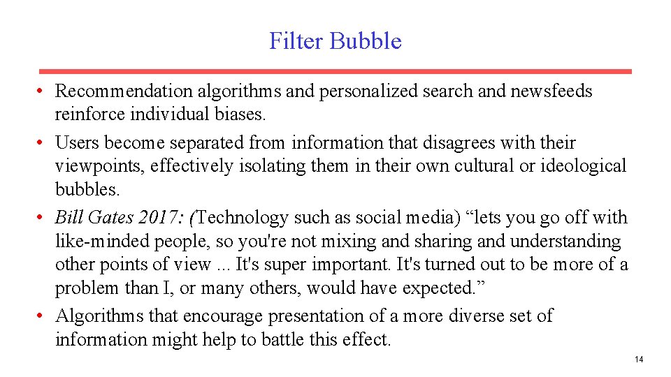 Filter Bubble • Recommendation algorithms and personalized search and newsfeeds reinforce individual biases. •