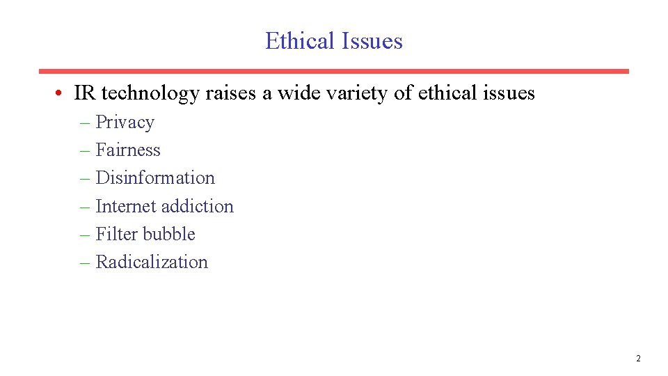 Ethical Issues • IR technology raises a wide variety of ethical issues – Privacy