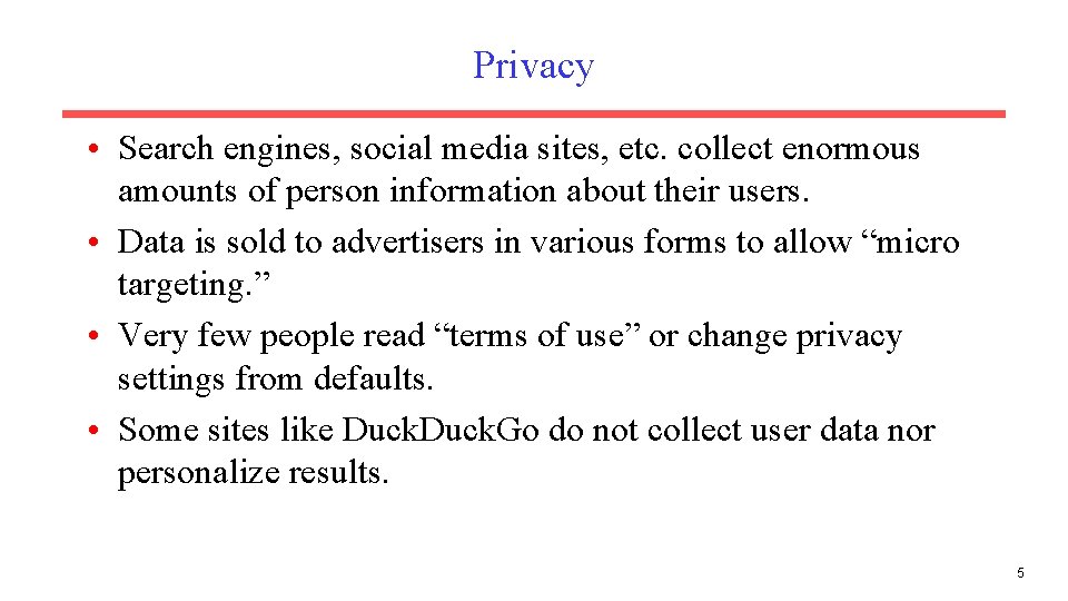 Privacy • Search engines, social media sites, etc. collect enormous amounts of person information