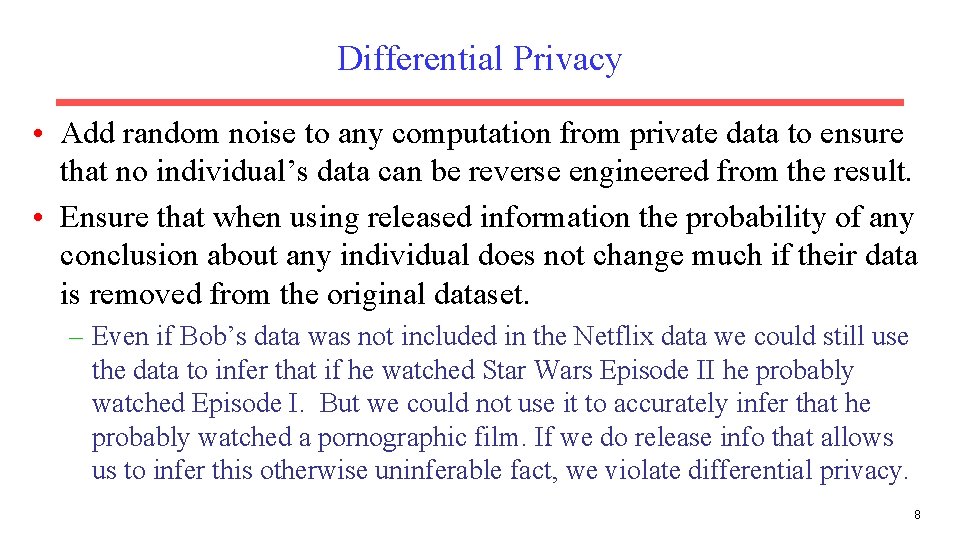 Differential Privacy • Add random noise to any computation from private data to ensure