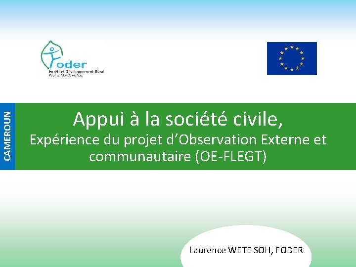 CAMEROUN Appui à la société civile, Expérience du projet d’Observation Externe et communautaire (OE-FLEGT)