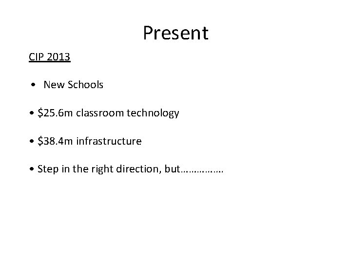 Present CIP 2013 • New Schools • $25. 6 m classroom technology • $38.