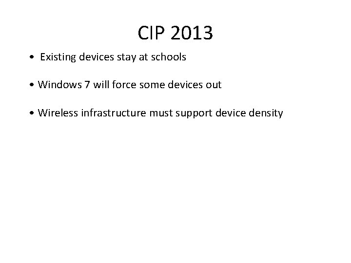 CIP 2013 • Existing devices stay at schools • Windows 7 will force some