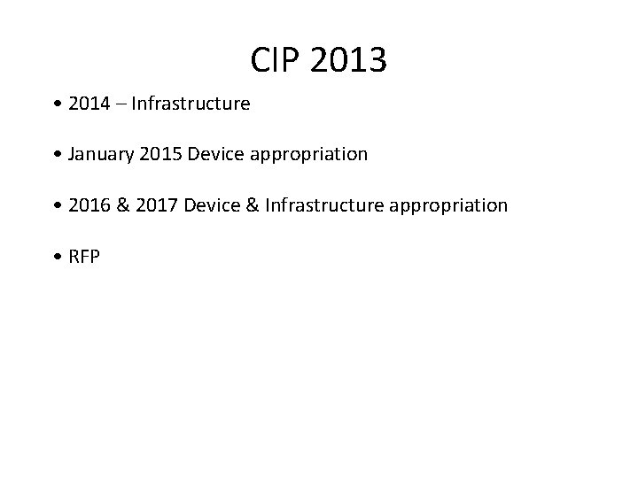 CIP 2013 • 2014 – Infrastructure • January 2015 Device appropriation • 2016 & CIP 2013 • 2014 – Infrastructure • January 2015 Device appropriation • 2016 &