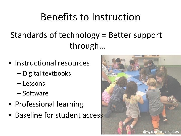 Benefits to Instruction Standards of technology = Better support through… • Instructional resources –
