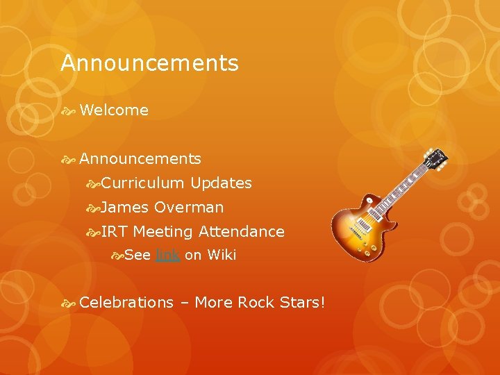 Announcements Welcome Announcements Curriculum Updates James Overman IRT Meeting Attendance See link on Wiki