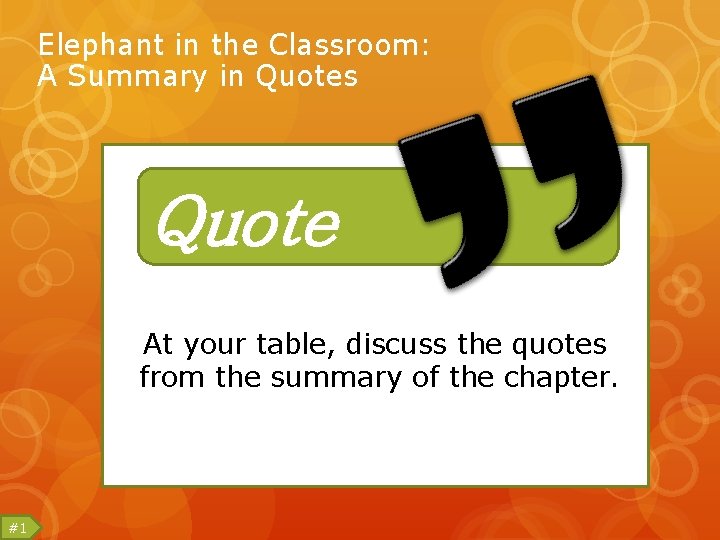 Elephant in the Classroom: A Summary in Quotes Quote At your table, discuss the