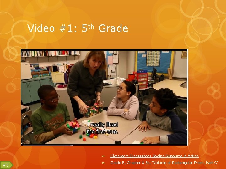 Video #1: 5 th Grade #3 Classroom Discussions: Seeing Discourse in Action Grade 5,