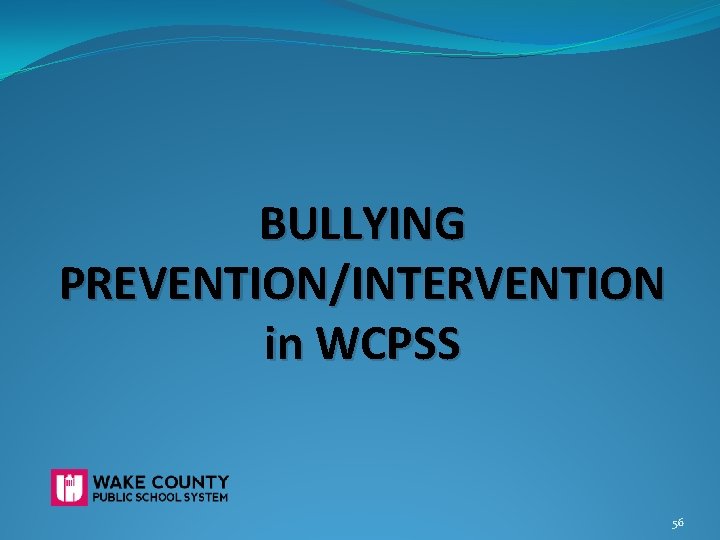 BULLYING PREVENTION/INTERVENTION in WCPSS 56 