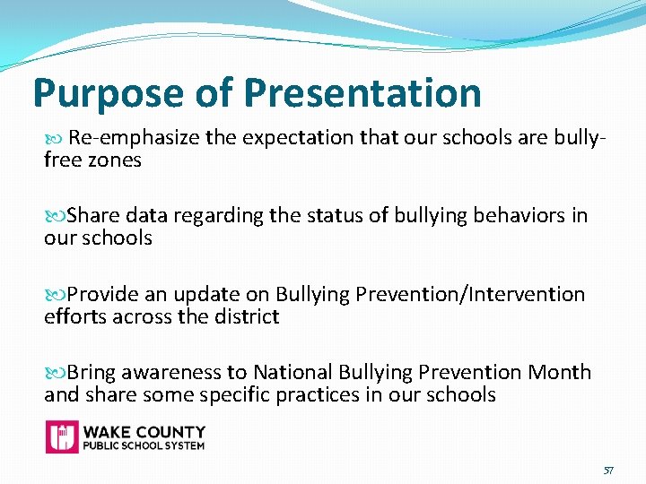 Purpose of Presentation Re-emphasize the expectation that our schools are bully- free zones Share