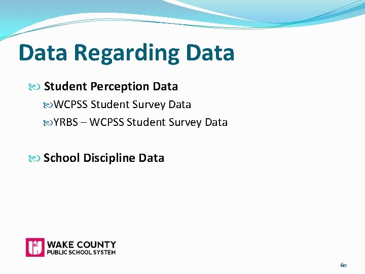 Data Regarding Data Student Perception Data WCPSS Student Survey Data YRBS – WCPSS Student
