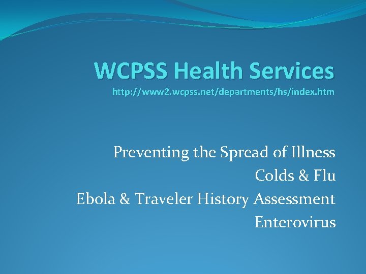 WCPSS Health Services http: //www 2. wcpss. net/departments/hs/index. htm Preventing the Spread of Illness