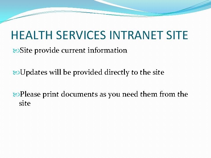 HEALTH SERVICES INTRANET SITE Site provide current information Updates will be provided directly to