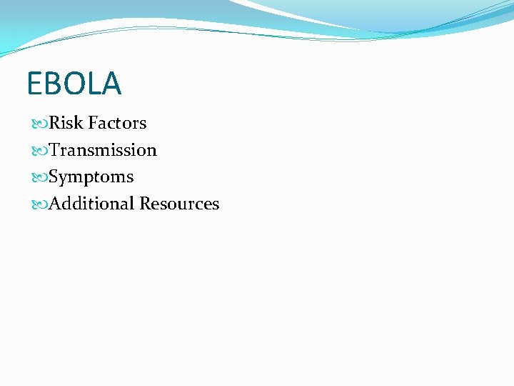 EBOLA Risk Factors Transmission Symptoms Additional Resources 