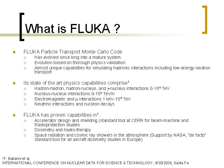 What is FLUKA ? n FLUKA Particle Transport Monte Carlo Code ¡ ¡ ¡