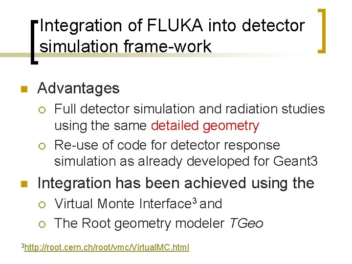 Integration of FLUKA into detector simulation frame-work n Advantages ¡ ¡ n Full detector