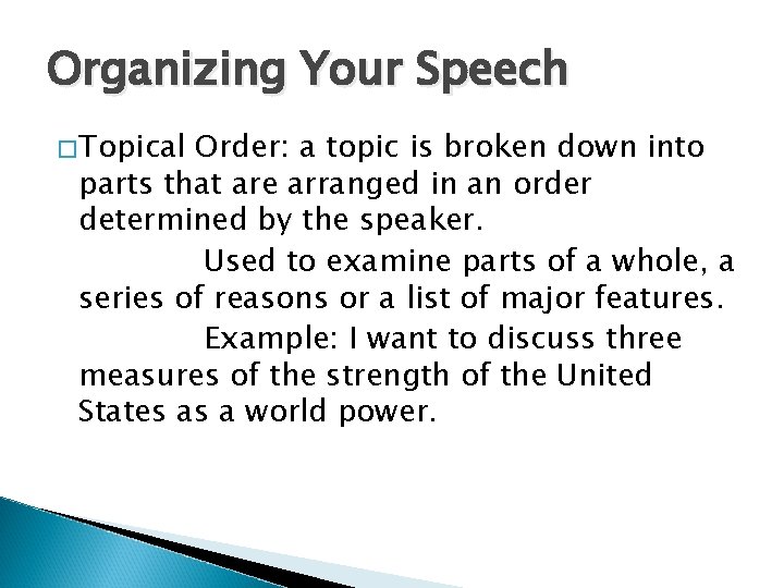 Organizing Your Speech �Topical Order: a topic is broken down into parts that are