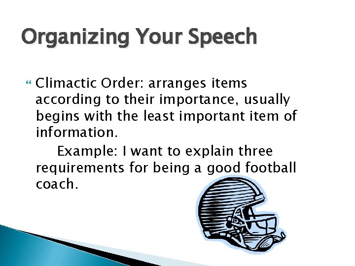 Organizing Your Speech Climactic Order: arranges items according to their importance, usually begins with