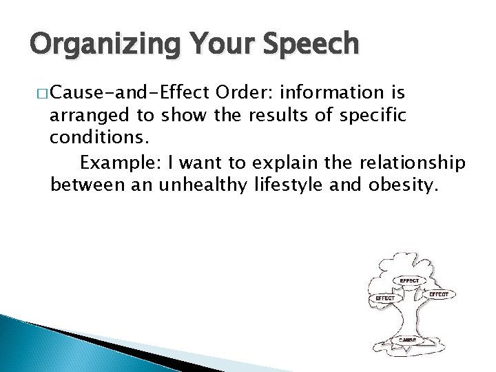 Organizing Your Speech � Cause-and-Effect Order: information is arranged to show the results of