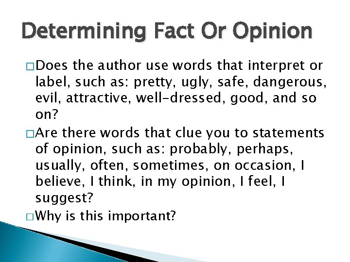 Determining Fact Or Opinion �Does the author use words that interpret or label, such