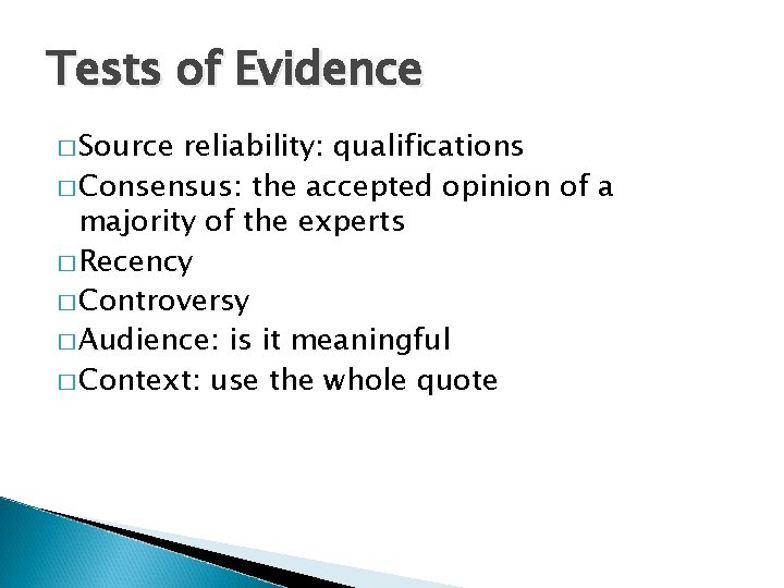 Tests of Evidence � Source reliability: qualifications � Consensus: the accepted opinion of a