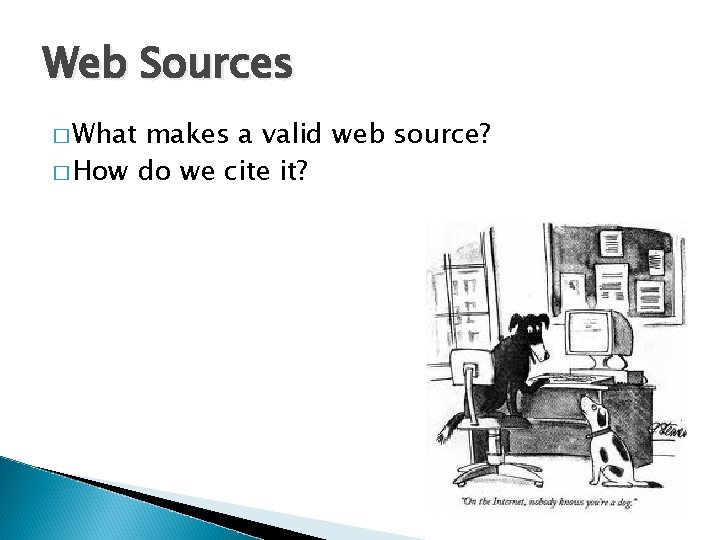 Web Sources � What makes a valid web source? � How do we cite